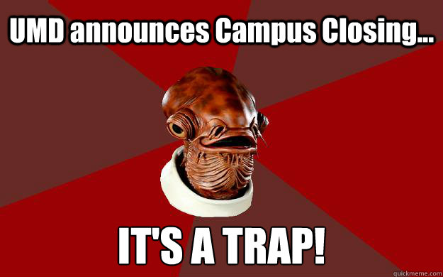 UMD announces Campus Closing... IT'S A TRAP!  Admiral Ackbar Relationship Expert