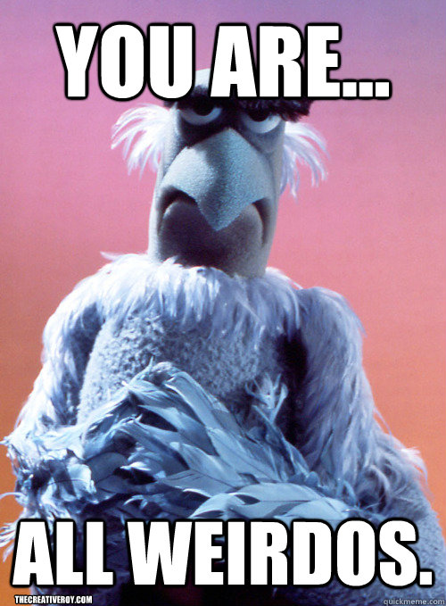 You are... all weirdos. thecreativeroy.com - You are... all weirdos. thecreativeroy.com  Sam the Eagle