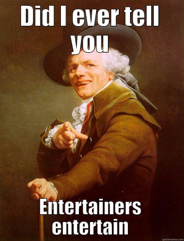 Entertainers Entertain - DID I EVER TELL YOU ENTERTAINERS ENTERTAIN Joseph Ducreux