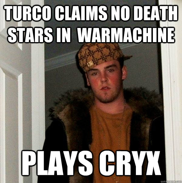 turco claims no death stars in  warmachine plays cryx  Scumbag Steve
