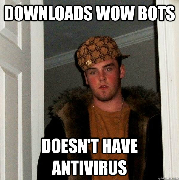 Downloads WOW BOTS Doesn't have antivirus  Scumbag Steve