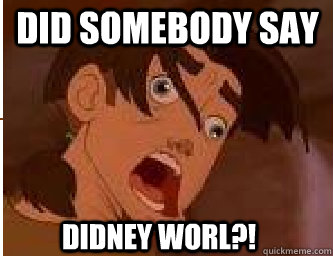 Did somebody say Didney worl?!  Didney worl