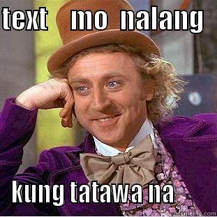 TEXT    MO  NALANG   KUNG TATAWA NA       Condescending Wonka