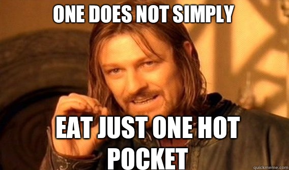 One does not simply Eat just one hot pocket  Boromir