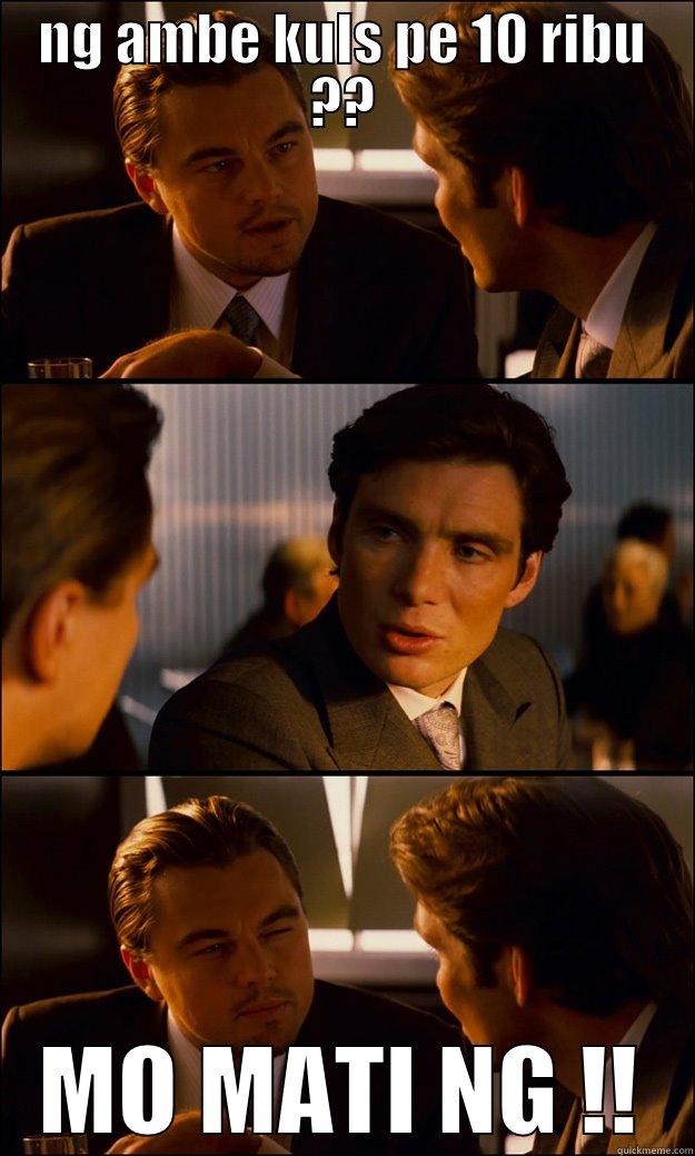 NG AMBE KULS PE 10 RIBU ?? MO MATI NG !! Inception
