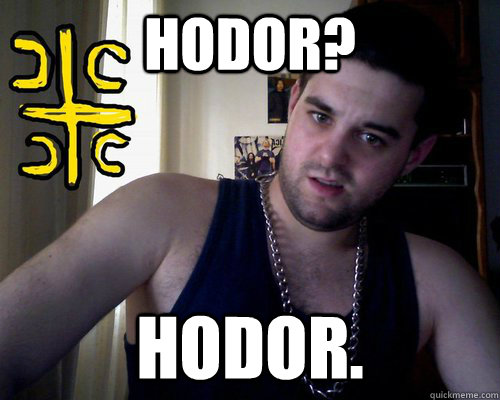 Hodor? Hodor.  good serb guy