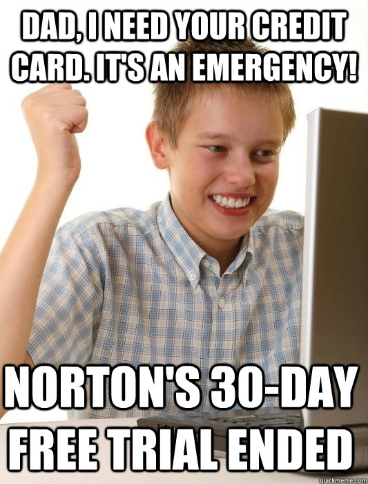 dad, i need your credit card. it's an emergency! norton's 30-day free trial ended  First Day on the Internet Kid