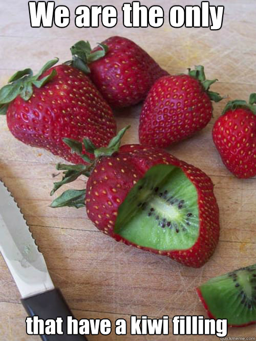 We are the only strawberries that have a kiwi filling - We are the only strawberries that have a kiwi filling  Holy Strawberry