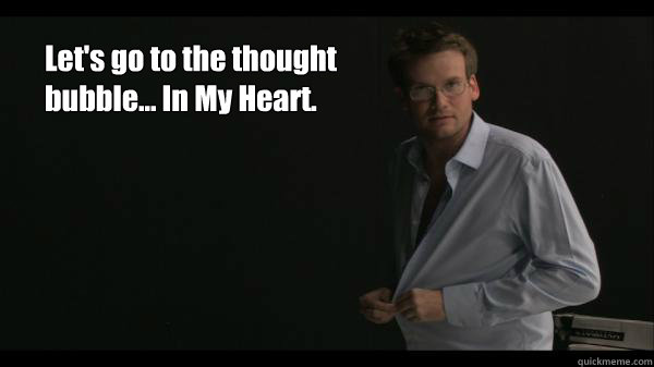 Let's go to the thought bubble... In My Heart.  Sexy John Green