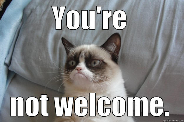 You're not welcome. - quickmeme