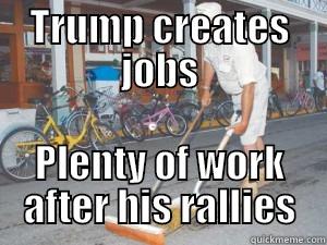 TRUMP CREATES JOBS PLENTY OF WORK AFTER HIS RALLIES Misc