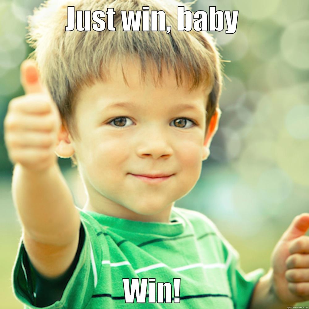 Be a winner - JUST WIN, BABY WIN! Misc