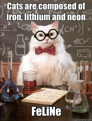 Cats are composed of iron, lithium and neon FeLiNe - Cats are composed of iron, lithium and neon FeLiNe  Chemistry Cat