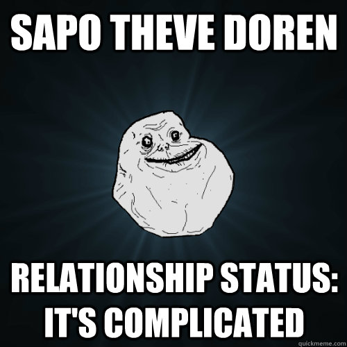 Sapo Theve Doren relationship status: it's complicated - Sapo Theve Doren relationship status: it's complicated  Forever Alone