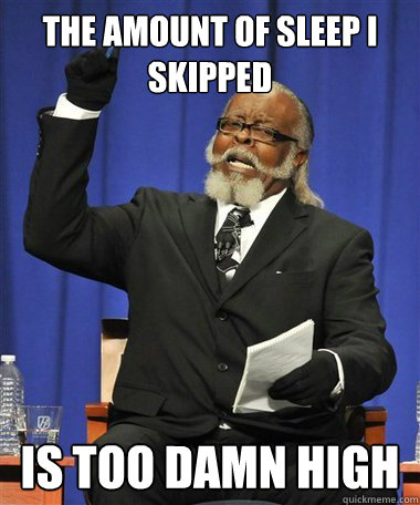 The amount of sleep I skipped Is too damn high  Rent Is Too Damn High Guy