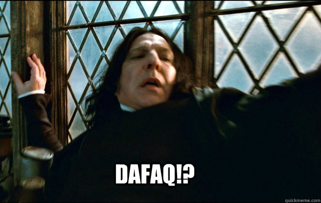  dafaq!? -  dafaq!?  Snape Dafuq