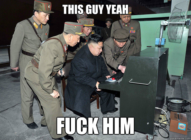 this guy yeah  fuck him  kim jong un