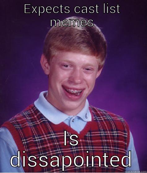 EXPECTS CAST LIST MEMES IS DISSAPOINTED Bad Luck Brian