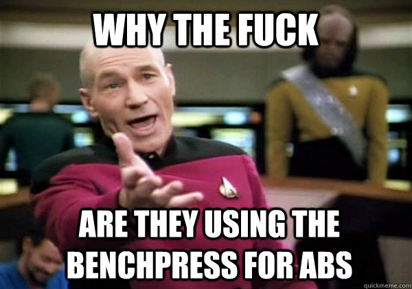 Why the fuck Are they using the benchpress for abs  Patrick Stewart WTF