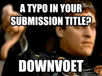 A typo in your submission title? Downvoet  Downvoting Roman