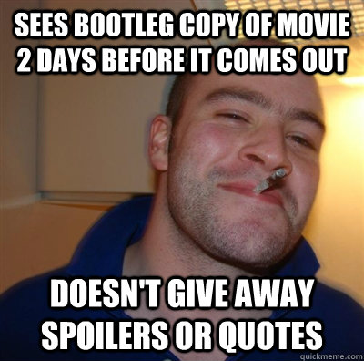sees bootleg copy of movie 2 days before it comes out doesn't give away spoilers or quotes  GGG plays SC