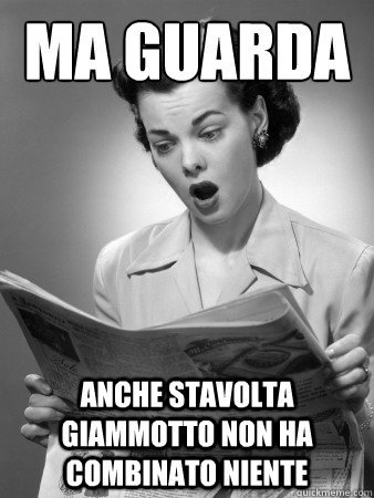 Ma guarda Anche stavolta Giammotto non ha combinato niente - Ma guarda Anche stavolta Giammotto non ha combinato niente  Front Page Surprise