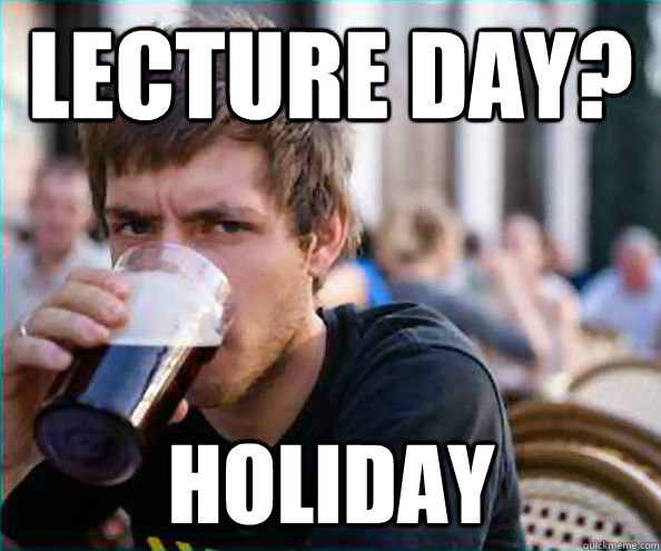 Lecture day? Holiday  Lazy College Senior