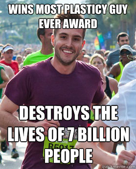 WINS MOST PLASTICY GUY EVER AWARD DESTROYS THE LIVES OF 7 BILLION PEOPLE  Ridiculously photogenic guy