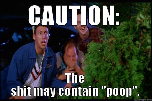 CAUTION: THE SHIT MAY CONTAIN 