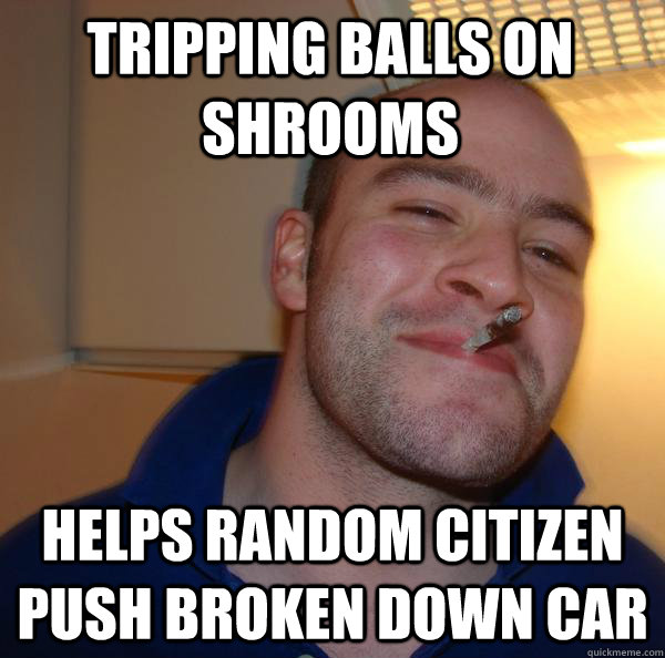 Tripping balls on shrooms Helps random citizen push broken down car - Tripping balls on shrooms Helps random citizen push broken down car  Misc