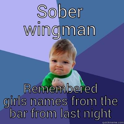 SOBER WINGMAN REMEMBERED GIRLS NAMES FROM THE BAR FROM LAST NIGHT Success Kid