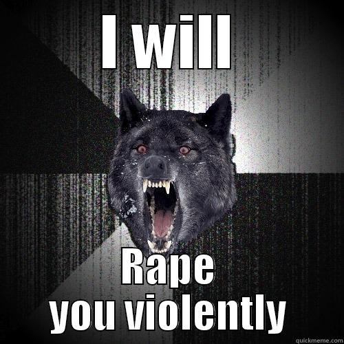 I WILL RAPE YOU VIOLENTLY Insanity Wolf