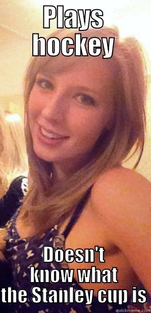 PLAYS HOCKEY DOESN'T KNOW WHAT THE STANLEY CUP IS Misc