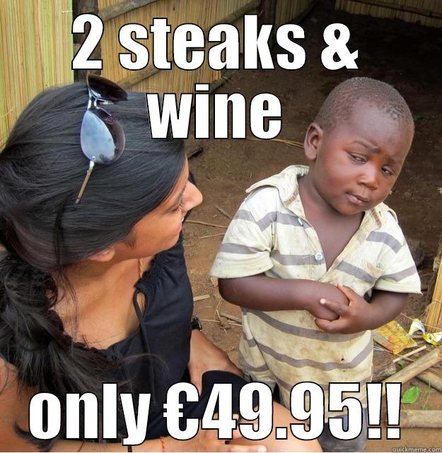 2 STEAKS & WINE ONLY €49.95!! Skeptical Third World Kid