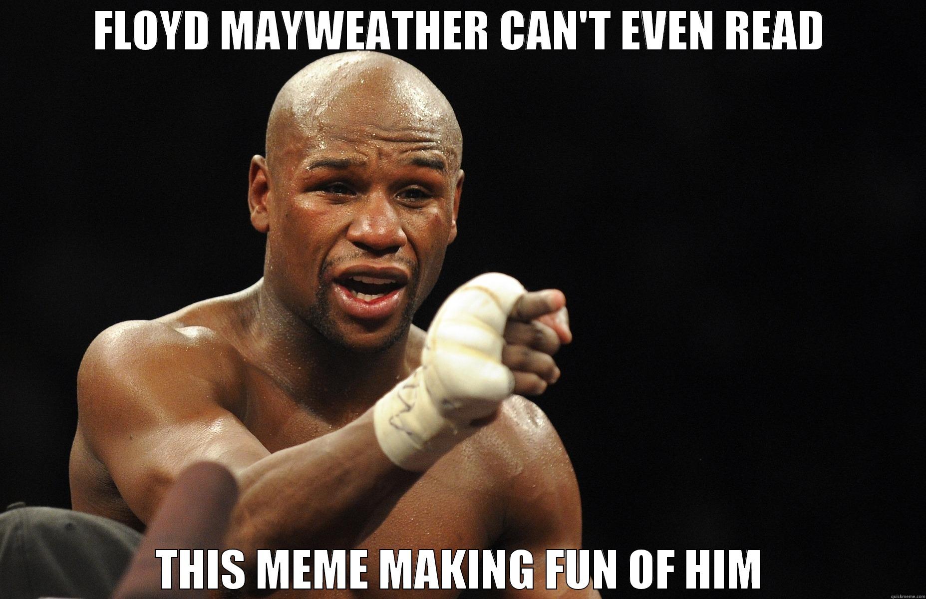 Floyd Can't Read - FLOYD MAYWEATHER CAN'T EVEN READ THIS MEME MAKING FUN OF HIM Misc