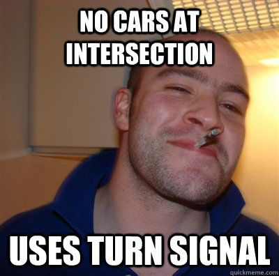 No Cars at intersection uses turn signal  GoodGuyGreg