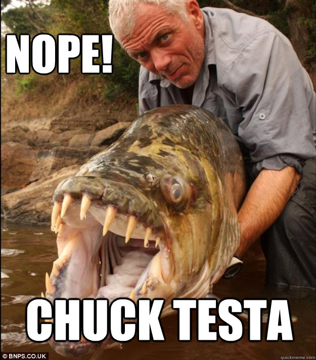 Nope! Chuck Testa  Comedy Fish