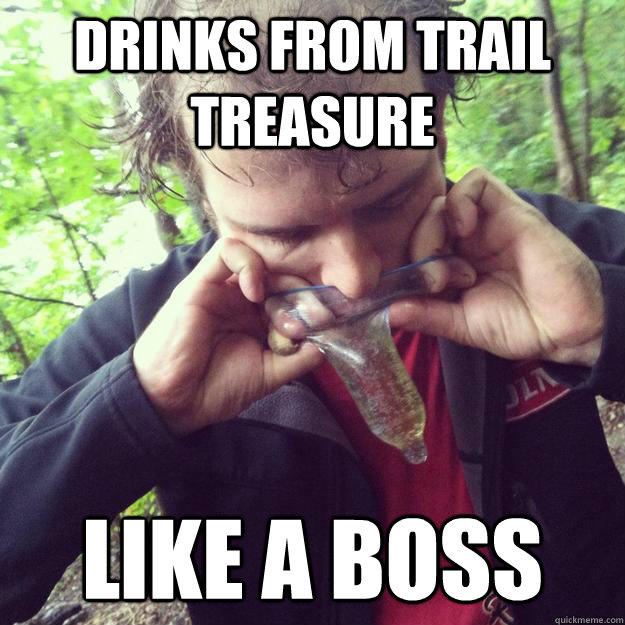 drinks from trail treasure like a boss  