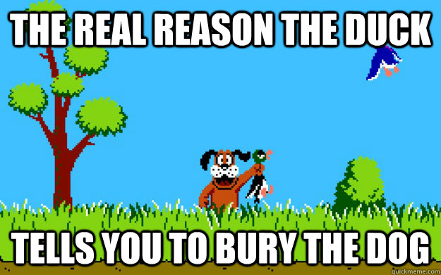 The real reason the duck tells you to bury the dog - The real reason the duck tells you to bury the dog  Misc