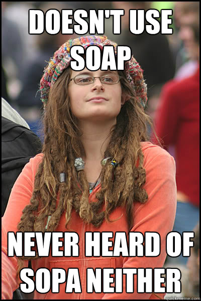 Doesn't use soap never heard of sopa neither  College Liberal