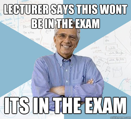 Lecturer says This Wont be in the exam its in the exam  EngineeringProfessor