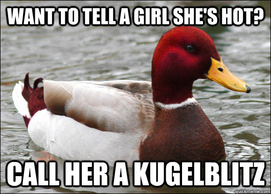 Want to tell a girl she's hot? Call her a kugelblitz  Malicious Advice Mallard