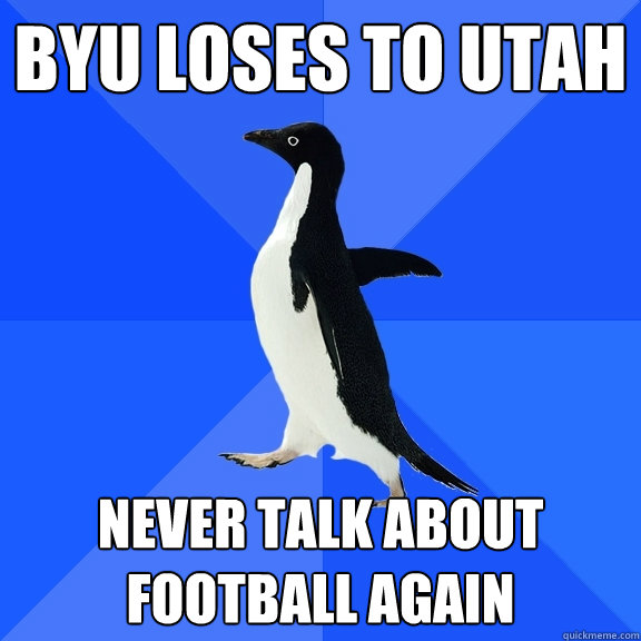 BYU Loses to Utah Never talk about football again  Socially Awkward Penguin