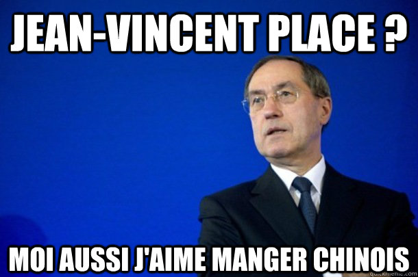 Jean-Vincent Place ? Moi aussi j'aime manger chinois  FNUMP
