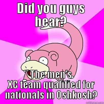 DID YOU GUYS HEAR? THE MEN'S XC TEAM QUALIFIED FOR NATIONALS IN OSHKOSH? Slowpoke