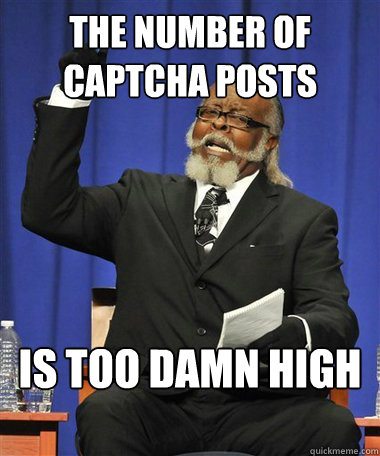 the number of captcha posts Is too damn high  Rent Is Too Damn High Guy