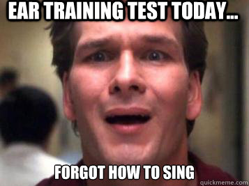 ear training test today... forgot how to sing  