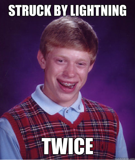 Struck by lightning Twice   Bad Luck Brian