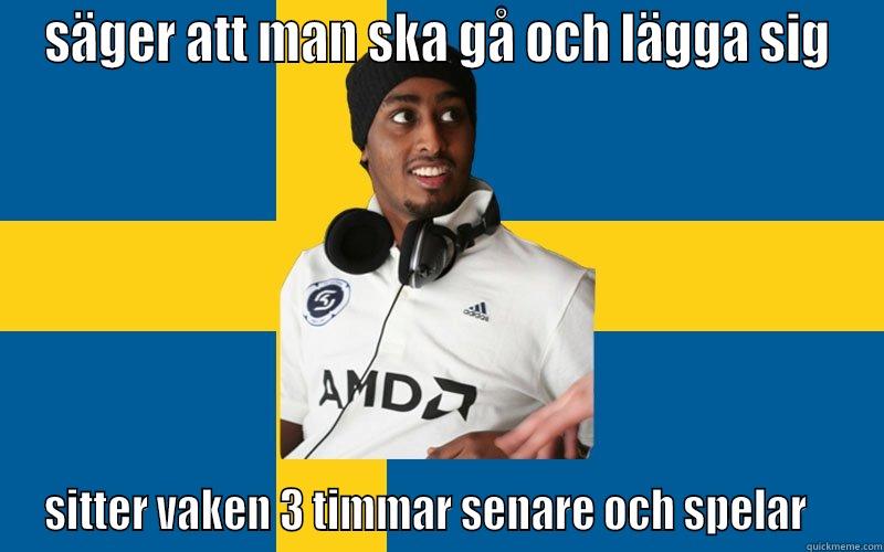 SÄGER ATT MAN SKA GÅ OCH LÄGGA SIG SITTER VAKEN 3 TIMMAR SENARE OCH SPELAR    Misc