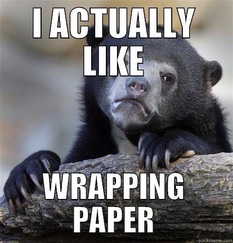 I ACTUALLY LIKE WRAPPING PAPER Confession Bear